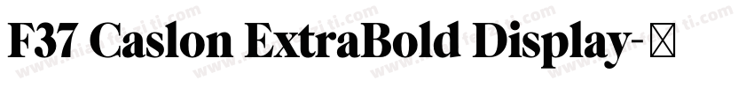 F37 Caslon ExtraBold Display字体转换